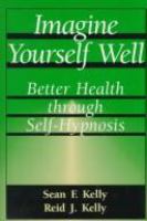 Imagine yourself well : better health through self-hypnosis /