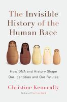 The invisible history of the human race : how DNA and history shape our identities and our futures /