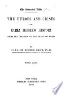 The heroes and crises of early Hebrew history from the creation to the death of Moses,