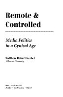 Remote & controlled : media politics in a cynical age /