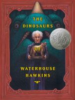 The dinosaurs of Waterhouse Hawkins : an illuminating history of Mr. Waterhouse Hawkins, artist and lecturer /