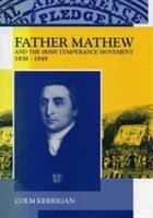 Father Mathew and the Irish temperance movement : 1838-1849 /