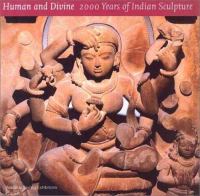 Human and divine : 2000 years of Indian sculpture /