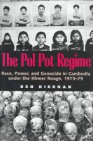 The Pol Pot regime : race, power, and genocide in Cambodia under the Khmer Rouge, 1975-79 /