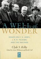 A well of wonder : essays on C.S. Lewis, J.R.R. Tolkien, and the Inklings /