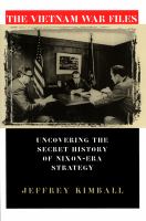 The Vietnam War files : uncovering the secret history of Nixon-era strategy /