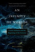 An infinity of worlds : cosmic inflation and the beginning of the universe /