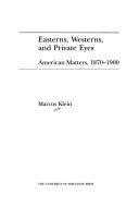 Easterns, westerns, and private eyes : American matters, 1870-1900 /