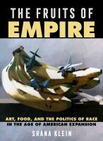 The fruits of empire : art, food, and the politics of race in the age of American expansion /