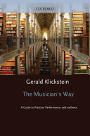 The musician's way : a guide to practice, performance, and wellness /