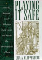 Playing it safe : how the Supreme Court sidesteps hard cases and stunts the development of law /