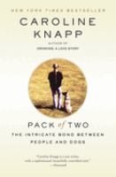 Pack of two : the intricate bond between people and dogs /