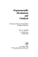 Organometallic mechanisms and catalysis : the role of reactive intermediates in organic processes /