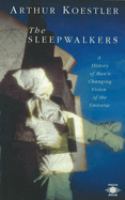 The sleepwalkers : a history of man's changing vision of the universe /