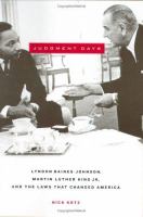 Judgment days : Lyndon Baines Johnson, Martin Luther King, Jr., and the laws that changed America /