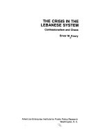 The crisis in the Lebanese system : confessionalism and chaos /