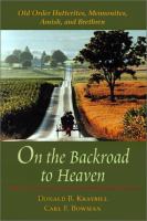 On the backroad to heaven : Old Order Hutterites, Mennonites, Amish, and Brethren /