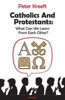 Catholics and Protestants : what can we learn from each other? /