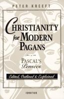 Christianity for modern pagans : Pascal's Pensées edited, outlined, and explained /