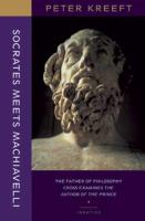 Socrates meets Machiavelli : the father of philosophy cross-examines the author of The Prince /