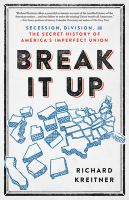 Break it up : secession, division, and the secret history of America's imperfect union /