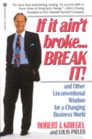 If it ain't broke-- break it! : and other unconventional wisdom for a changing business world /