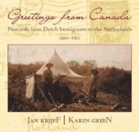 Greetings from Canada : postcards from Dutch immigrants to the old country, 1884-1915 /