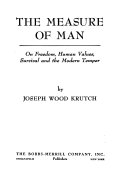 The measure of man; on freedom, human values, survival, and the modern temper.
