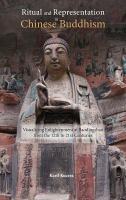 Ritual and representation in Chinese Buddhism : visualizing enlightenment at Baodingshan 12th to 21st centuries /
