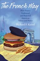 The French way : how France embraced and rejected American values and power /