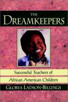 The dreamkeepers : successful teachers of African American children /