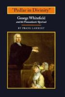 Pedlar in divinity : George Whitefield and the transatlantic revivals, 1737-1770 /