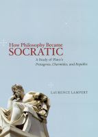 How philosophy became socratic : a study of Plato's Protagoras, Charmides, and Republic /