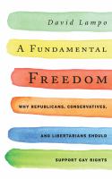 A fundamental freedom : why Republicans, conservatives, and Libertarians should support gay rights /