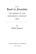 The road to Jerusalem; the origins of the Arab-Israeli conflict, 1967,