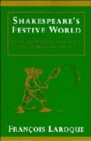 Shakespeare's festive world : Elizabethan seasonal entertainment and the professional stage /