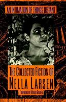 An intimation of things distant : the collected fiction of Nella Larsen /