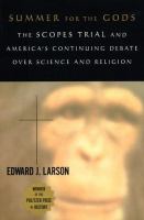 Summer for the gods : the Scopes trial and America's continuing debate over science and religion /