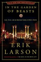 In the garden of beasts : love, terror, and an American family in Hitler's Berlin /