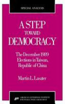 A step toward democracy : the December 1989 elections in Taiwan, Republic of China /