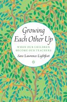 Growing each other up : when our children become our teachers /