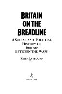 Britain on the breadline : a social and political history of Britain between the wars /