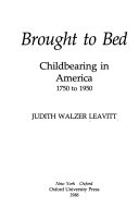 Brought to bed : childbearing in America, 1750 to 1950 /