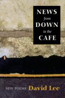 News from down to the cafe : new poems /