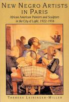 New Negro artists in Paris : African American painters and sculptors in the city of light, 1922-1934 /