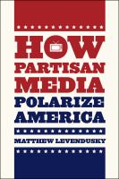 How partisan media polarize America /