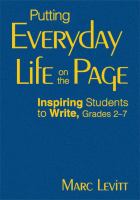 Putting everyday life on the page : inspiring students to write, grades 2-7 /