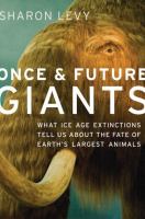 Once & future giants : what Ice Age extinctions tell us about the fate of earth's largest animals /