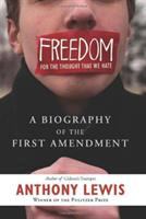 Freedom for the thought that we hate : a biography of the First Amendment /