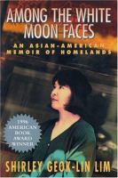Among the white moon faces : an Asian-American memoir of homelands /